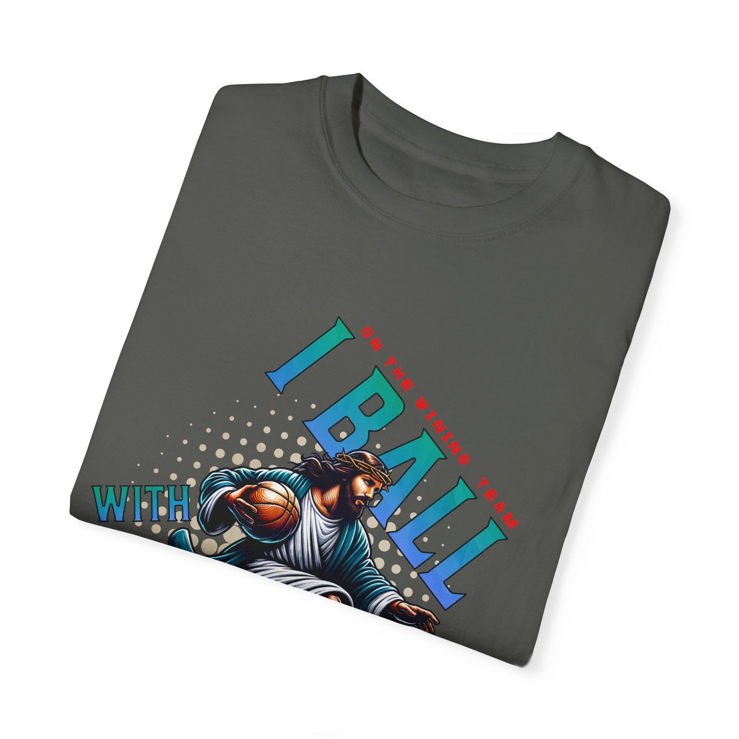 I Ball with Yahweh Unisex Garment-Dyed T-Shirt - Sporty Faith-Inspired Style