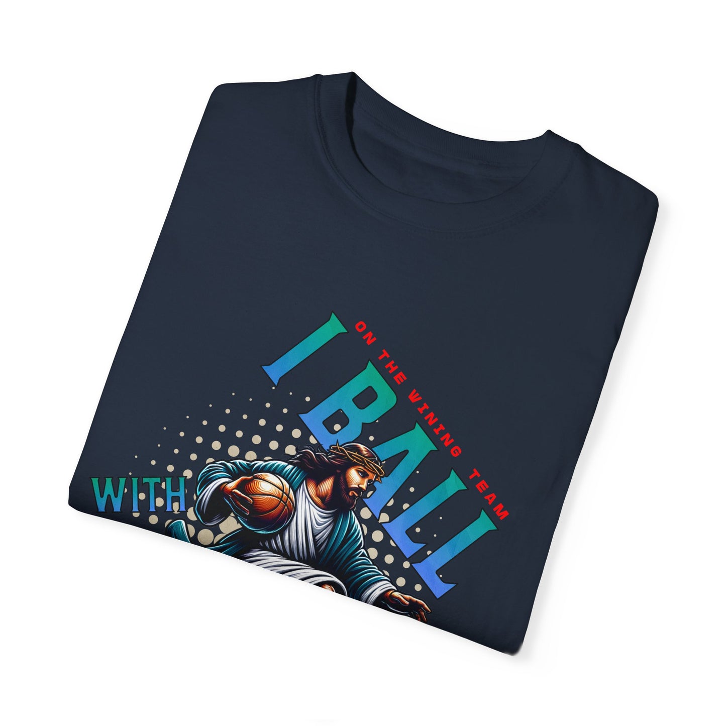 I Ball with Yahweh Unisex Garment-Dyed T-Shirt - Sporty Faith-Inspired Style