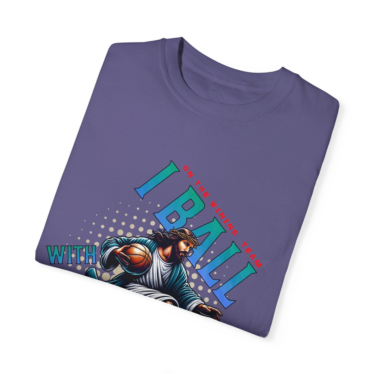 I Ball with Yahweh Unisex Garment-Dyed T-Shirt - Sporty Faith-Inspired Style