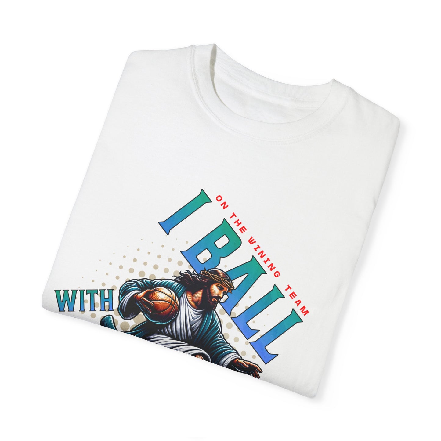 I Ball with Yahweh Unisex Garment-Dyed T-Shirt - Sporty Faith-Inspired Style