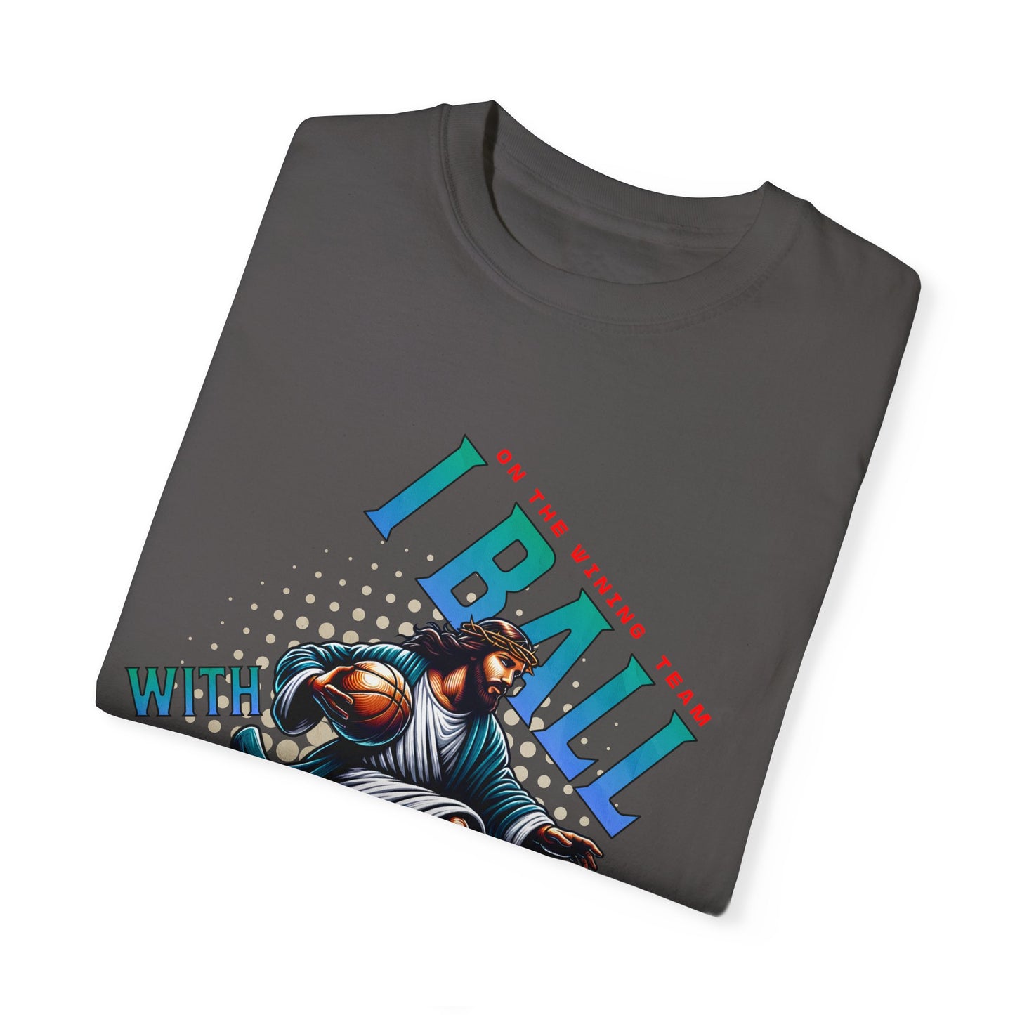 I Ball with Yahweh Unisex Garment-Dyed T-Shirt - Sporty Faith-Inspired Style