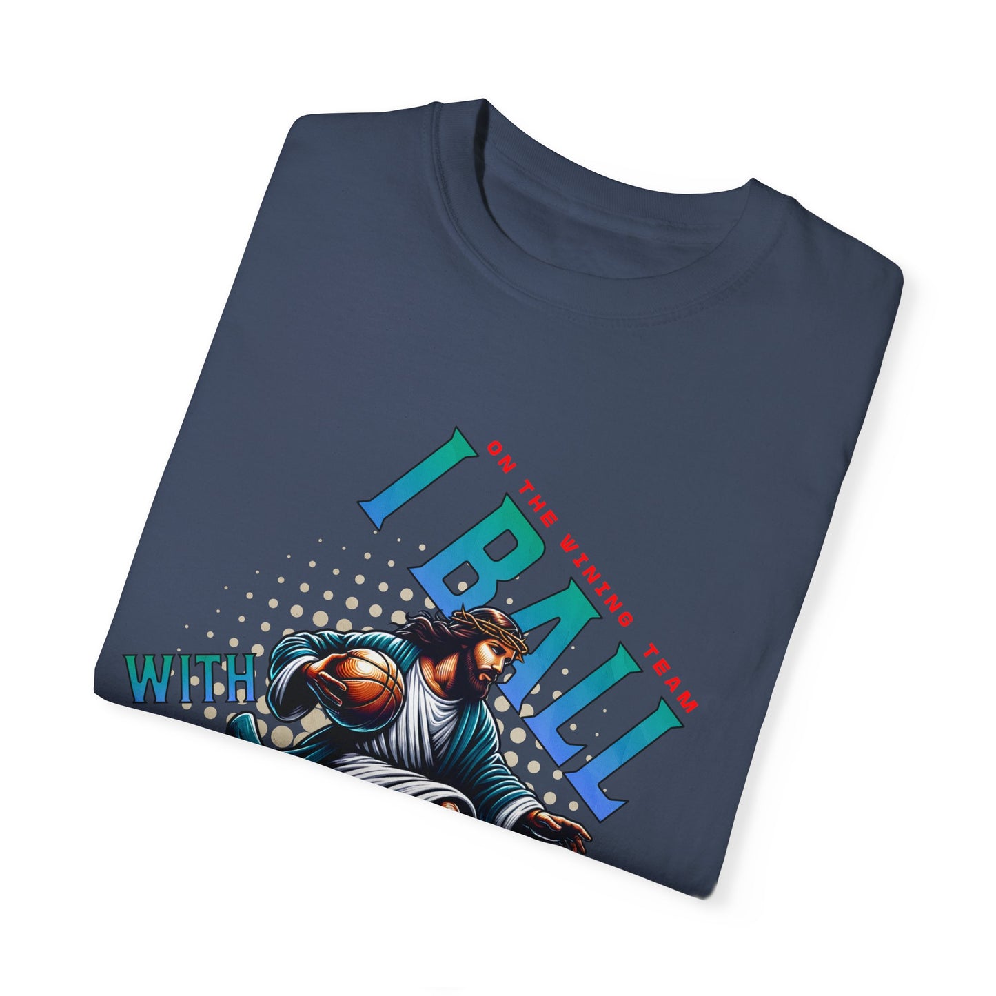I Ball with Yahweh Unisex Garment-Dyed T-Shirt - Sporty Faith-Inspired Style