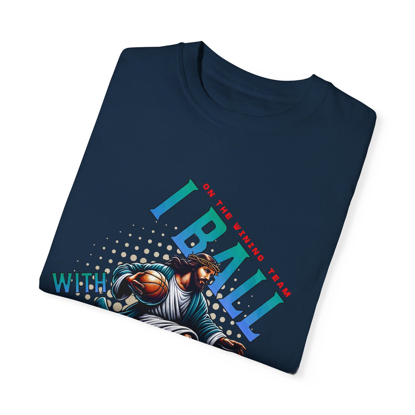 I Ball with Yahweh Unisex Garment-Dyed T-Shirt - Sporty Faith-Inspired Style